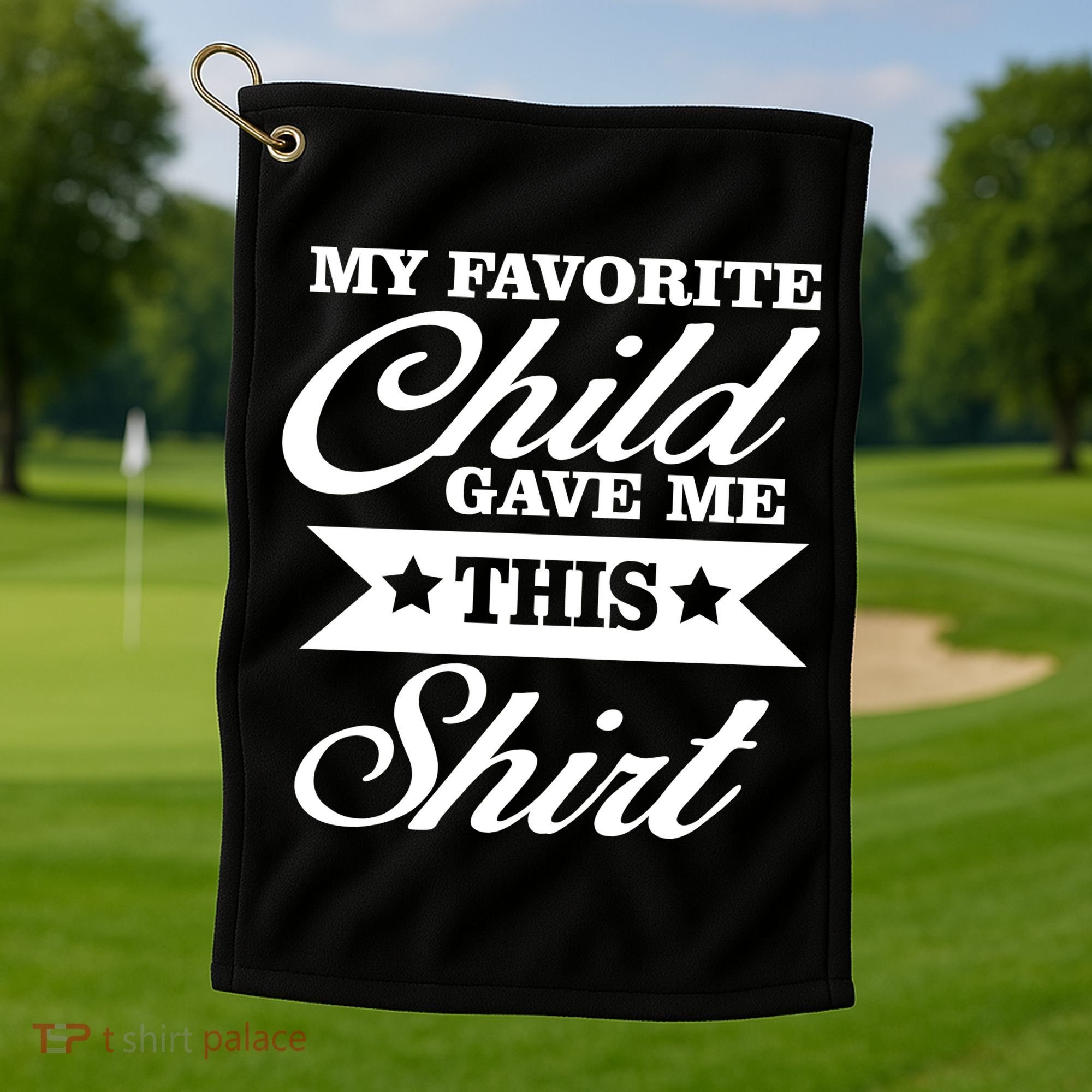My Favorite Child Gave Me This Golf Towel