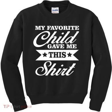 My Favorite Child Gave Me This Kids Sweatshirt