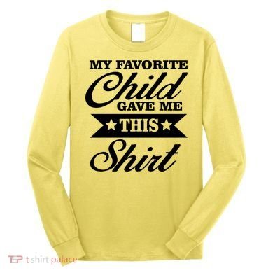 My Favorite Child Gave Me This Long Sleeve Shirt