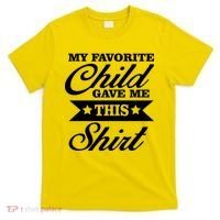 My Favorite Child Gave Me This T-Shirt thumb 0