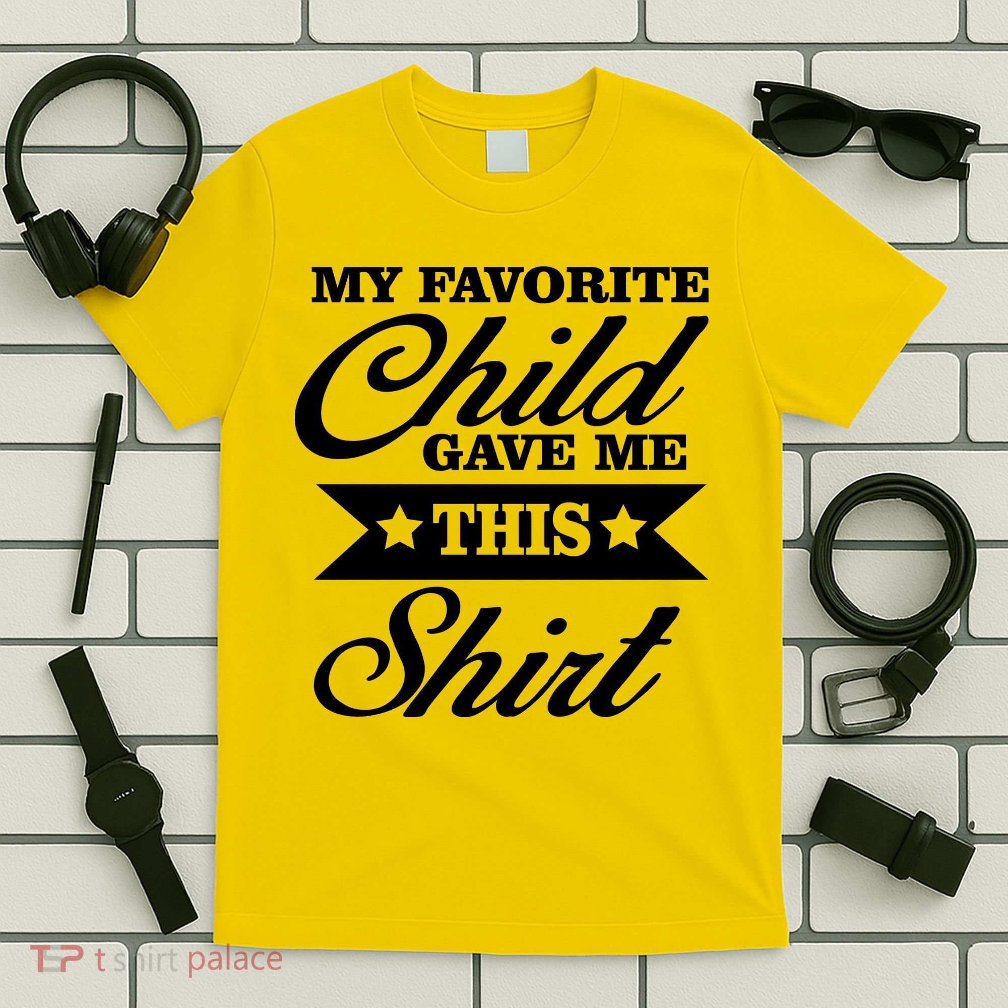 My Favorite Child Gave Me This T-Shirt