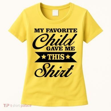 My Favorite Child Gave Me This Women's T-Shirt