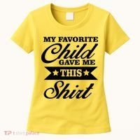 My Favorite Child Gave Me This Women's T-Shirt thumb 0