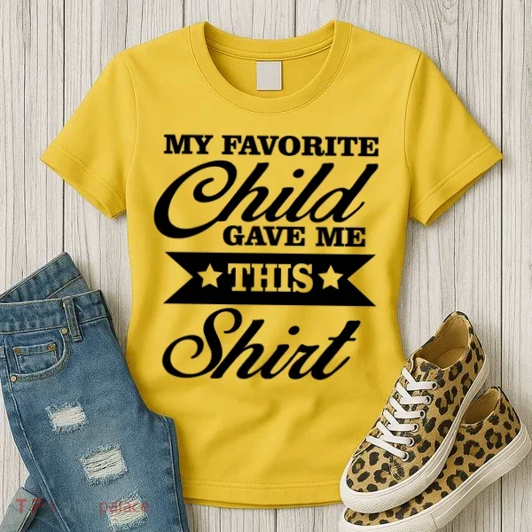 My Favorite Child Gave Me This Women's T-Shirt