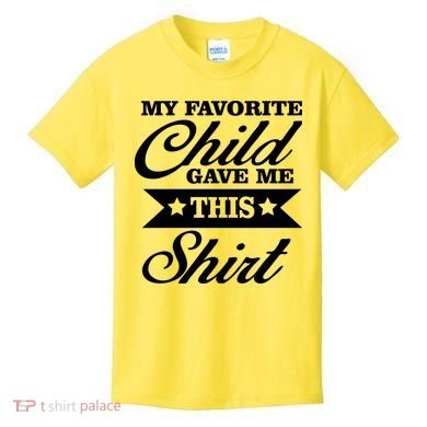 My Favorite Child Gave Me This Kids T-Shirt
