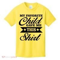 My Favorite Child Gave Me This Kids T-Shirt thumb 0