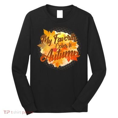 My Favorite Color Is Autumn Long Sleeve Shirt