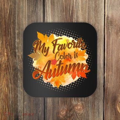 My Favorite Color Is Autumn Coaster