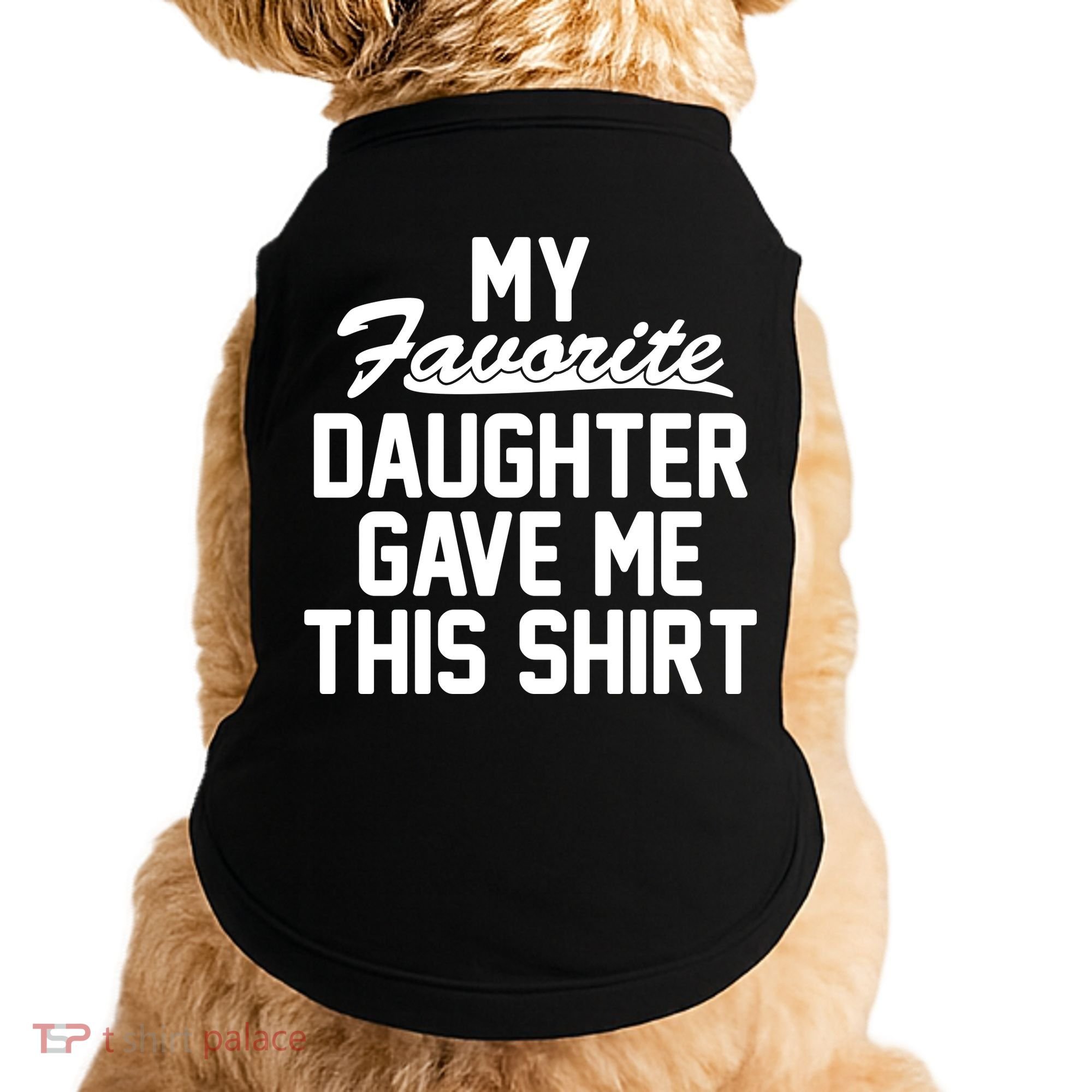 My Favorite Daughter Gave Me This Shirt Doggie Tank