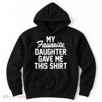 My Favorite Daughter Gave Me This Shirt Hoodie thumb 0