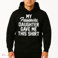 My Favorite Daughter Gave Me This Shirt Hoodie thumb 2