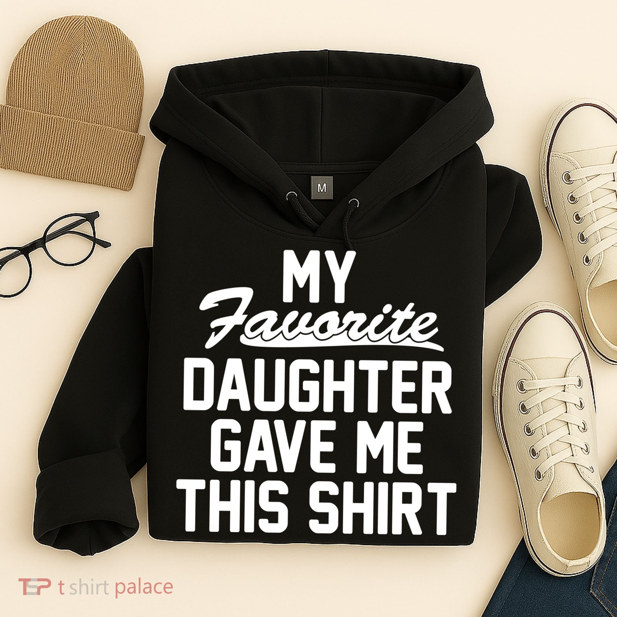 My Favorite Daughter Gave Me This Shirt Hoodie
