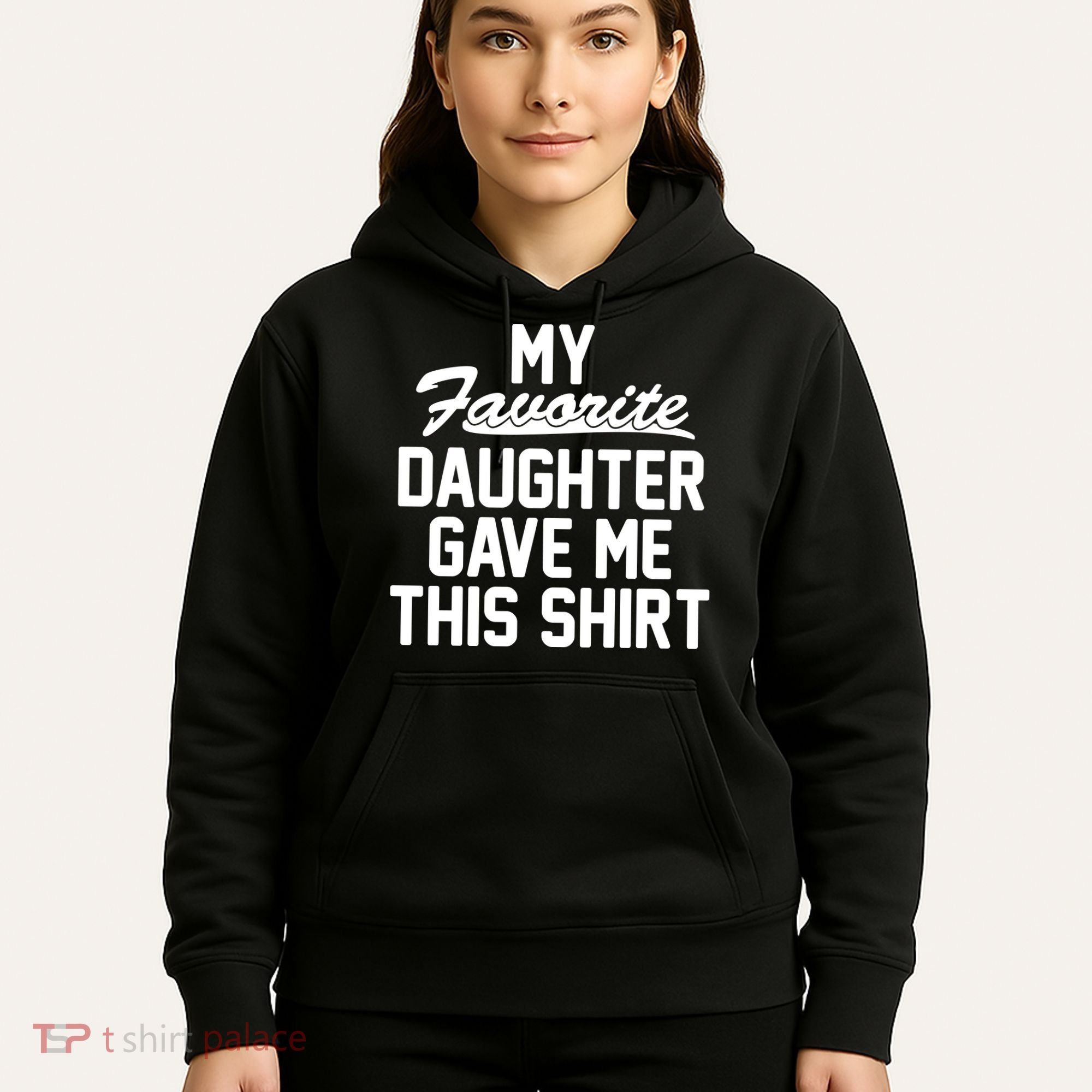 My Favorite Daughter Gave Me This Shirt Hoodie