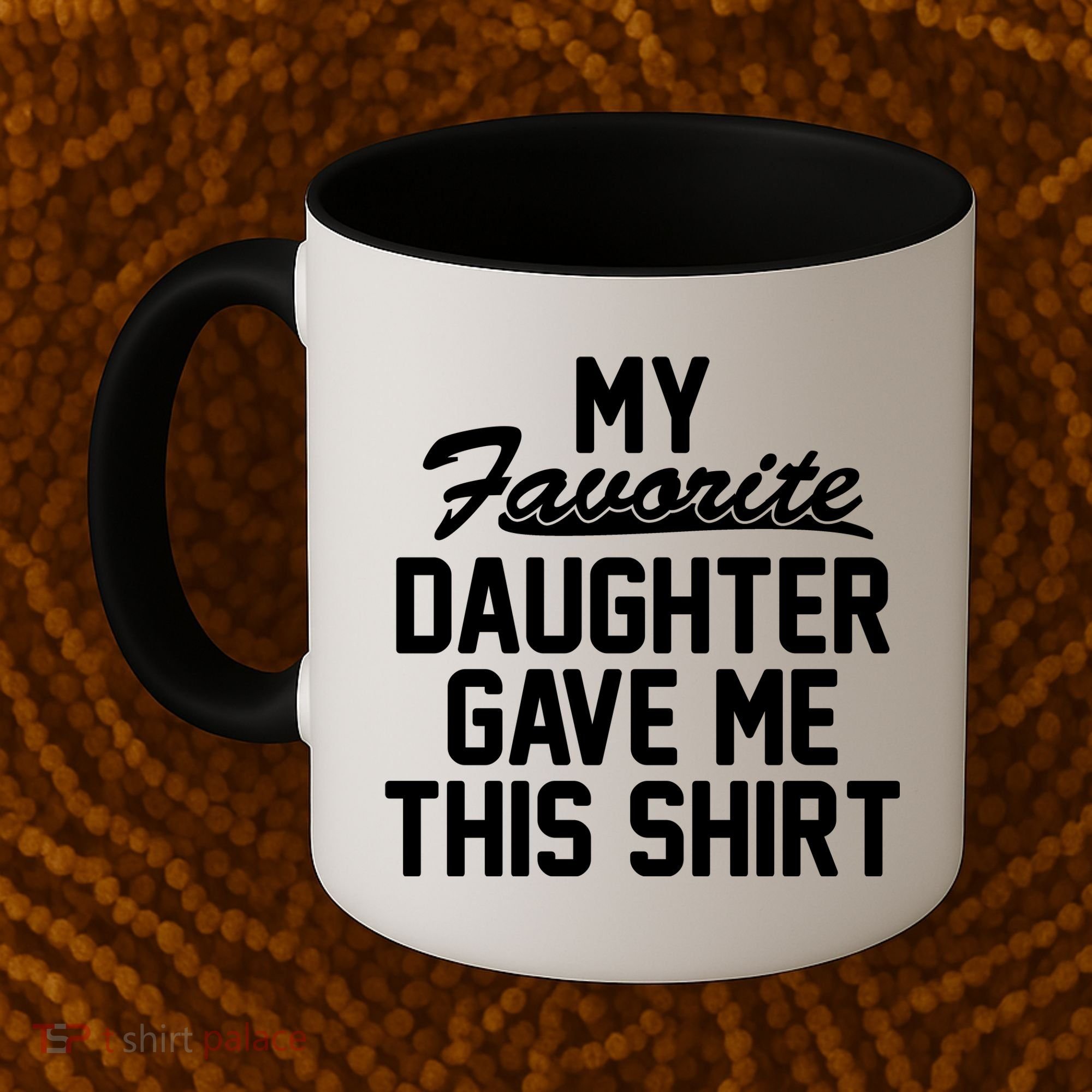 My Favorite Daughter Gave Me This Shirt Coffee Mug