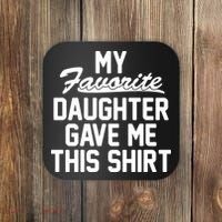 My Favorite Daughter Gave Me This Shirt Coaster thumb 0