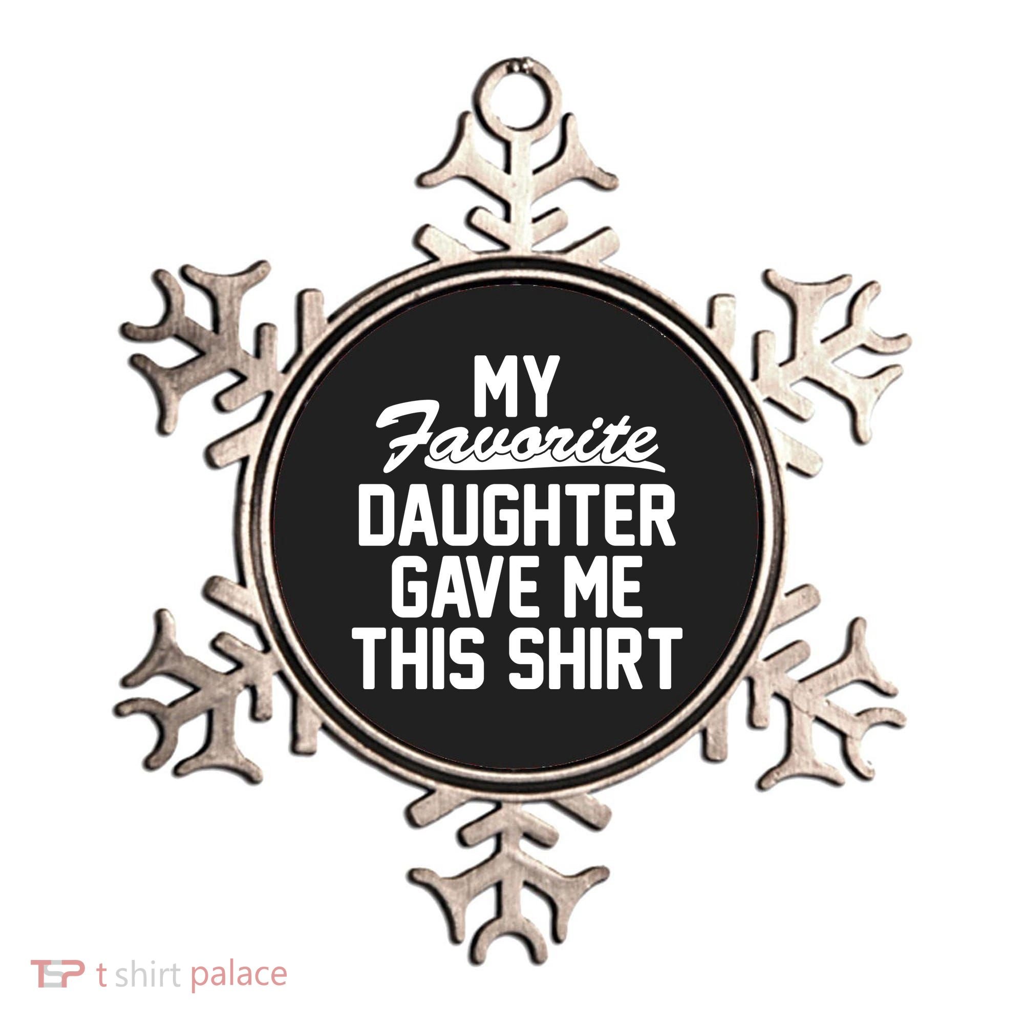 My Favorite Daughter Gave Me This Shirt Ornament