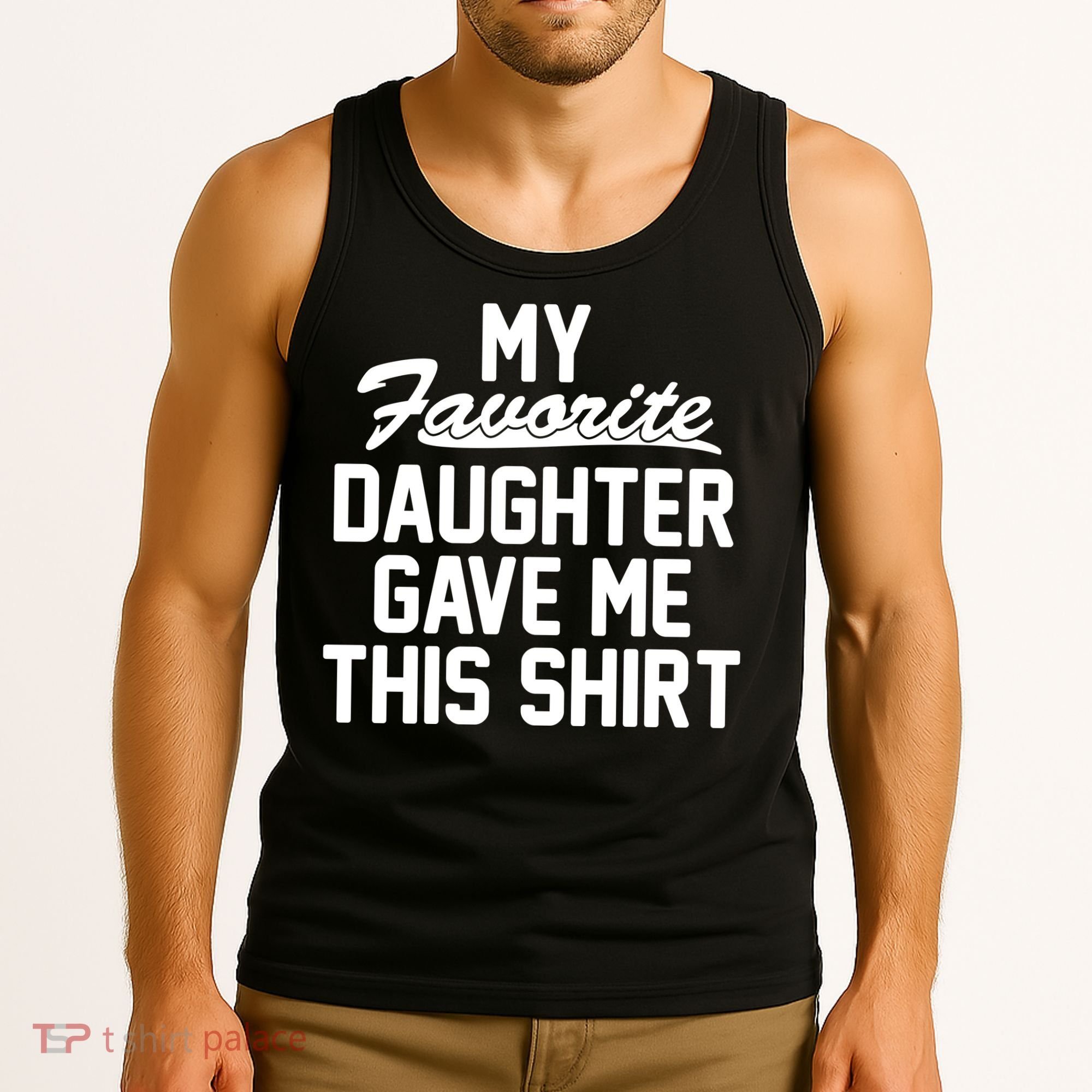 My Favorite Daughter Gave Me This Shirt Tank Top