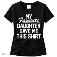 My Favorite Daughter Gave Me This Shirt Women's T-Shirt thumb 0