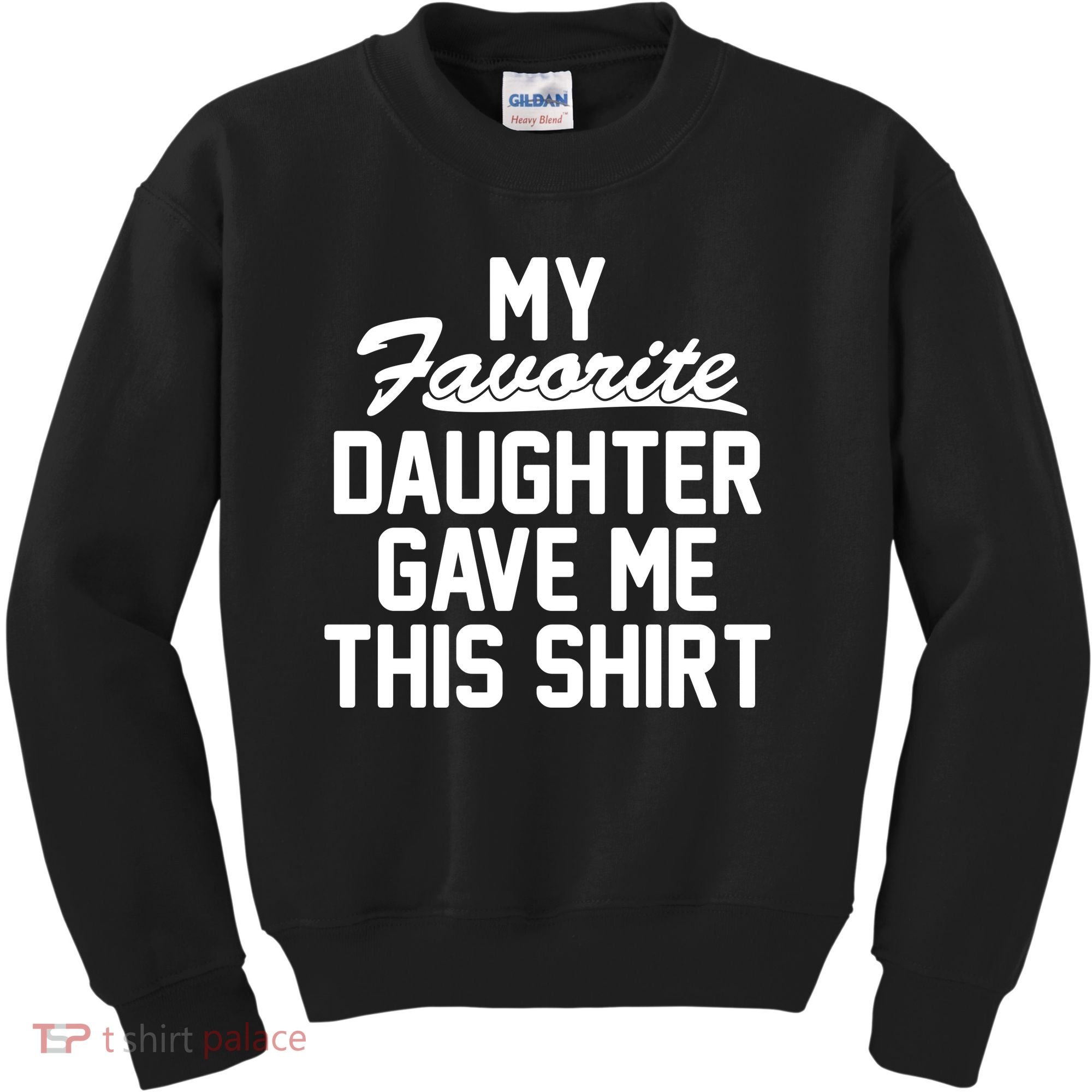 My Favorite Daughter Gave Me This Shirt Kids Sweatshirt