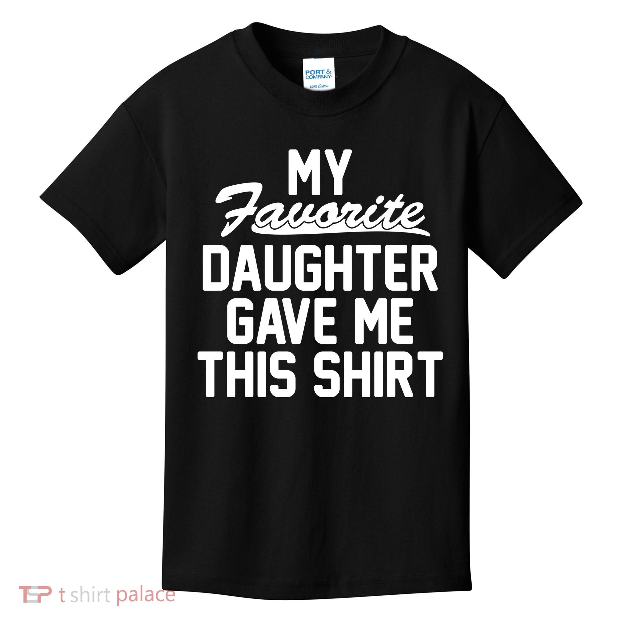 My Favorite Daughter Gave Me This Shirt Kids T-Shirt