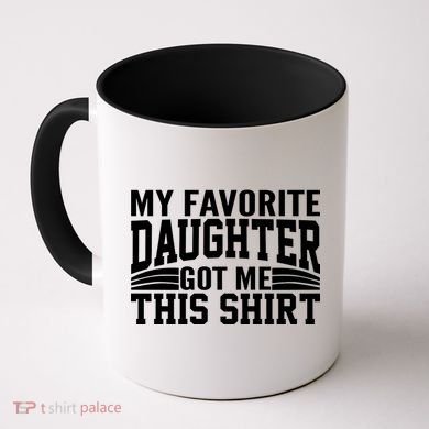 My Favorite Daughter Got Me This Coffee Mug