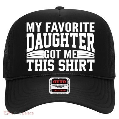 My Favorite Daughter Got Me This Hat