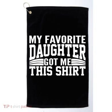 My Favorite Daughter Got Me This Golf Towel