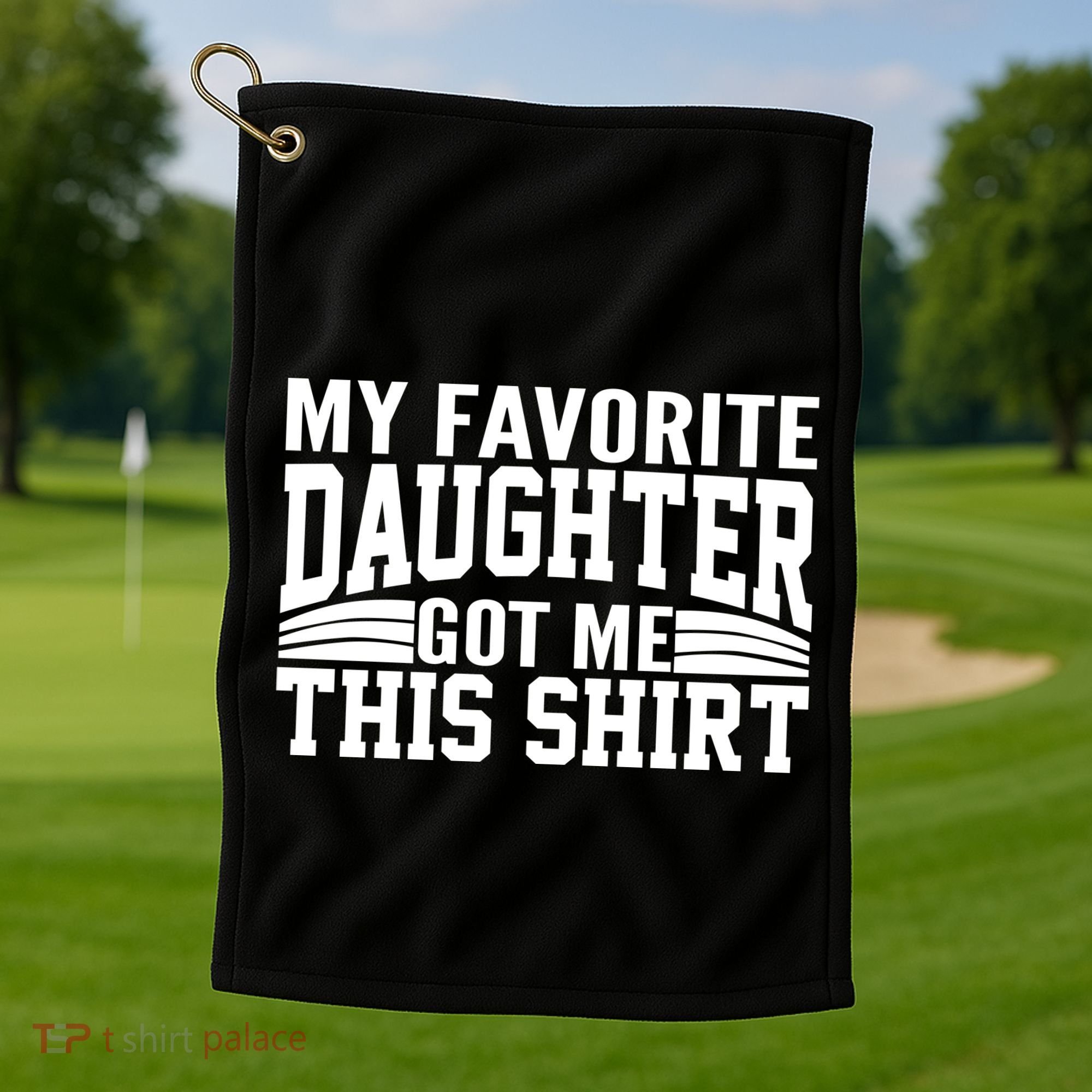 My Favorite Daughter Got Me This Golf Towel