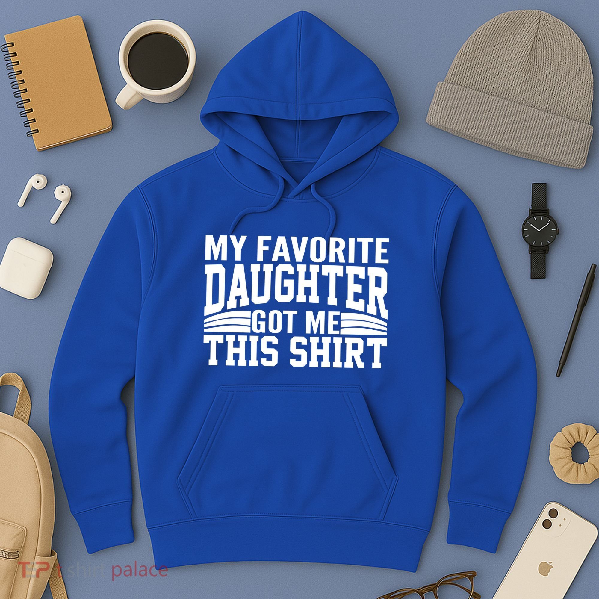 My Favorite Daughter Got Me This Hoodie