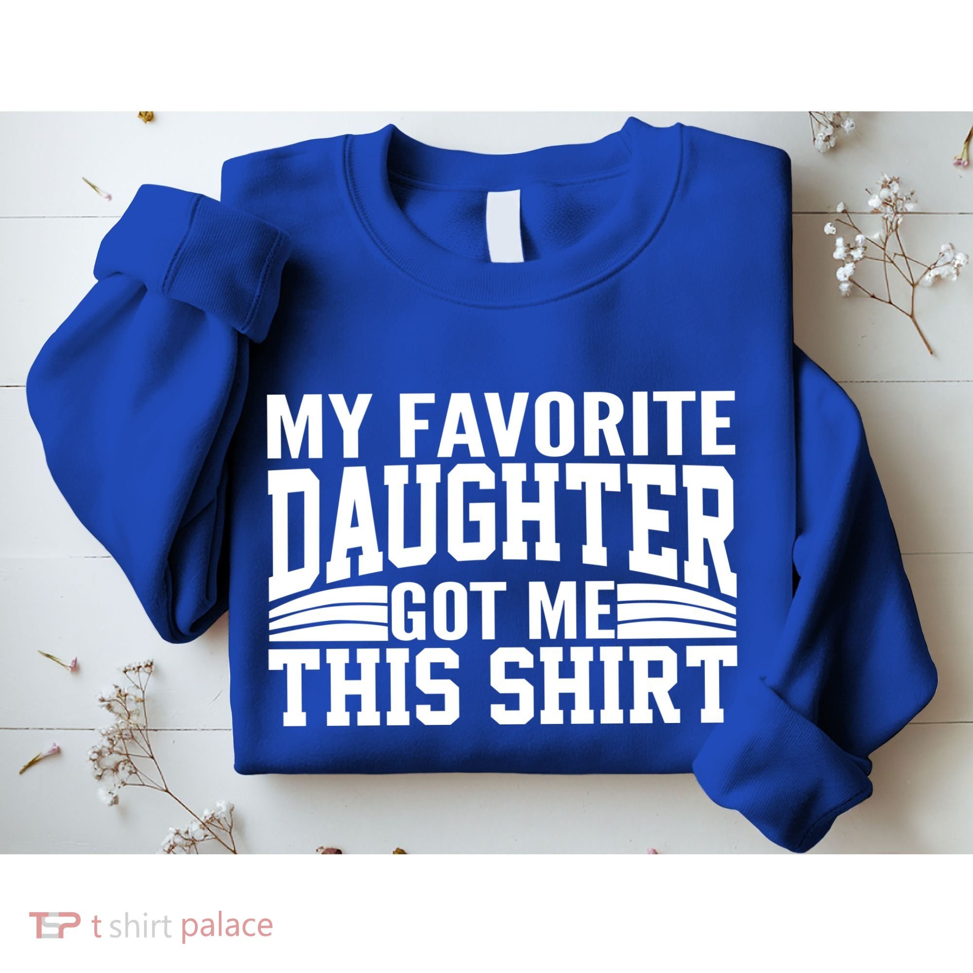 My Favorite Daughter Got Me This Sweatshirt