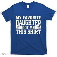 My Favorite Daughter Got Me This T-Shirt thumb 0