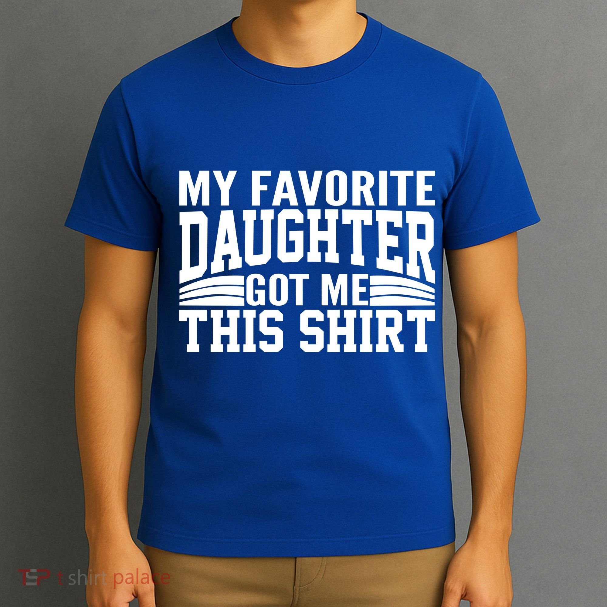 My Favorite Daughter Got Me This T-Shirt