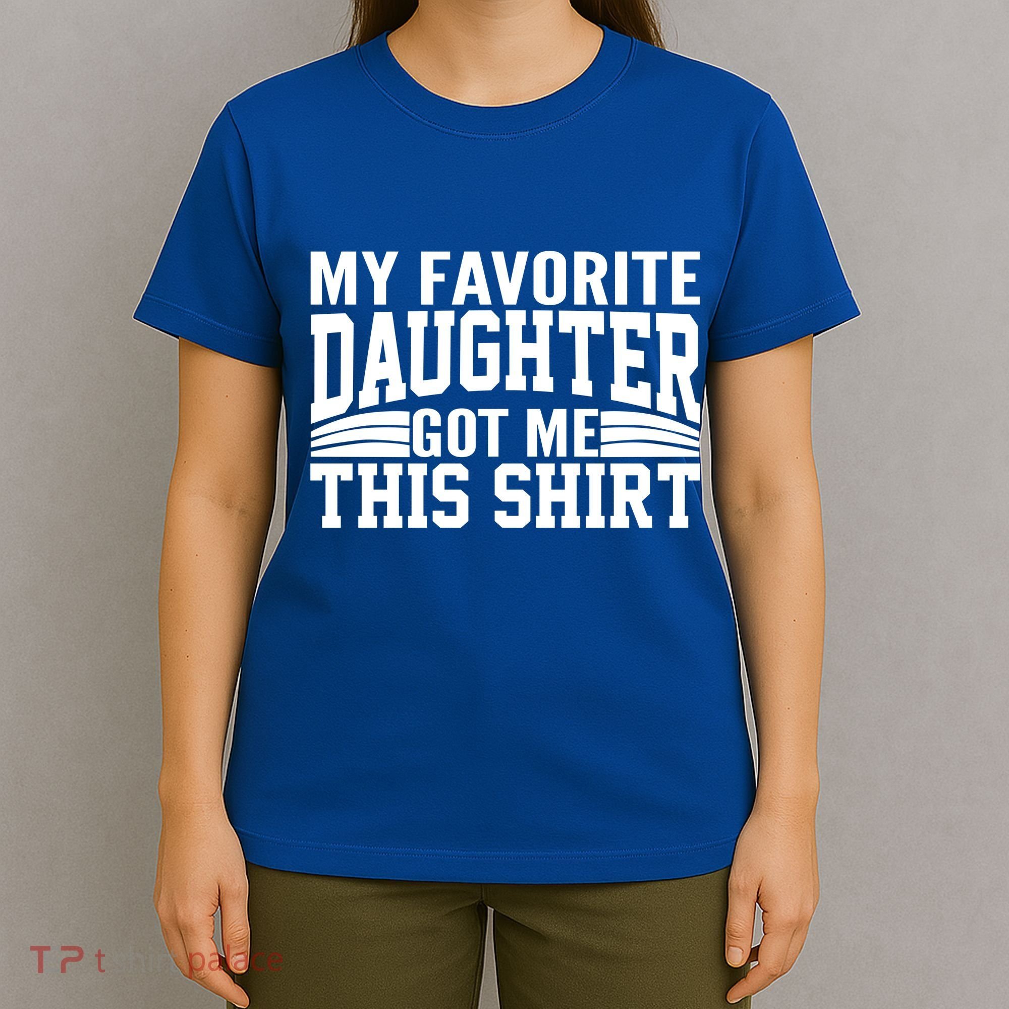 My Favorite Daughter Got Me This T-Shirt