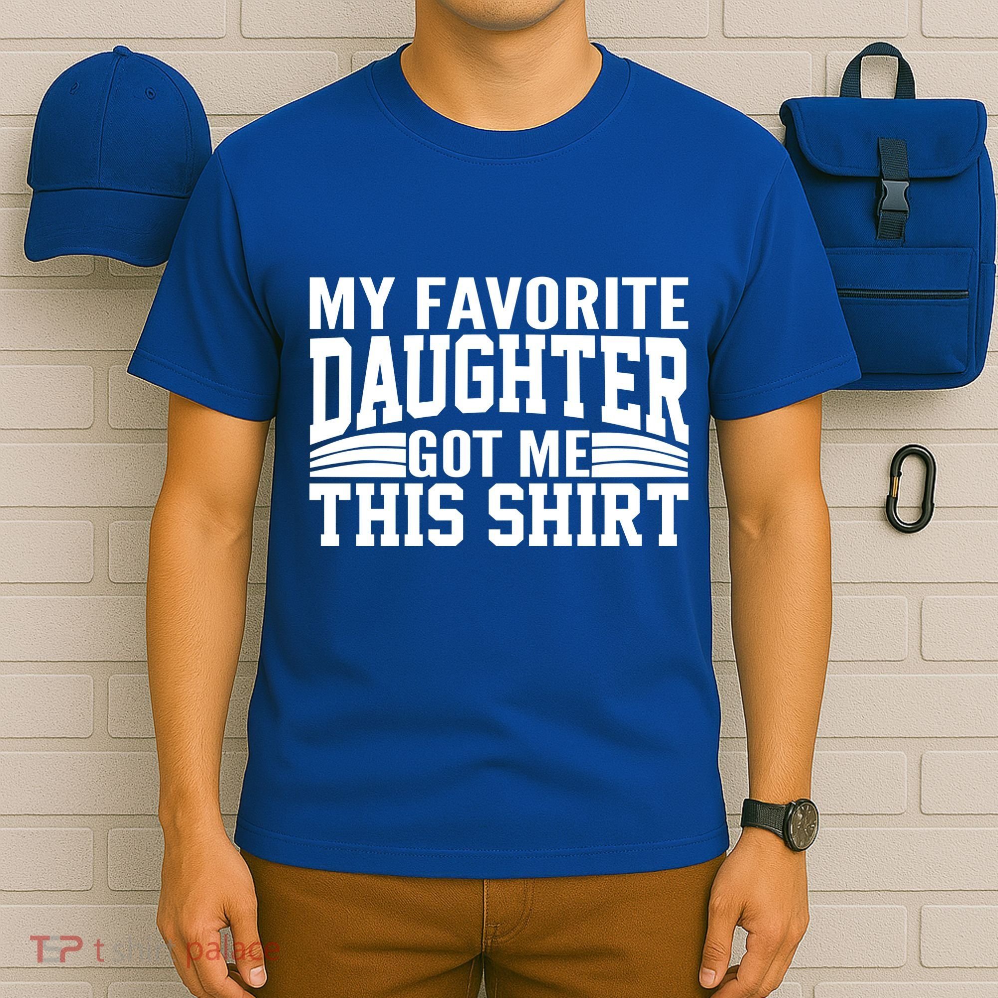 My Favorite Daughter Got Me This T-Shirt