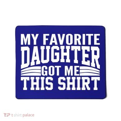My Favorite Daughter Got Me This Mousepad