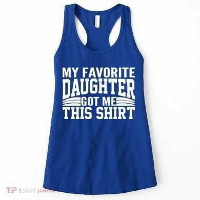 My Favorite Daughter Got Me This Women's Tank Top