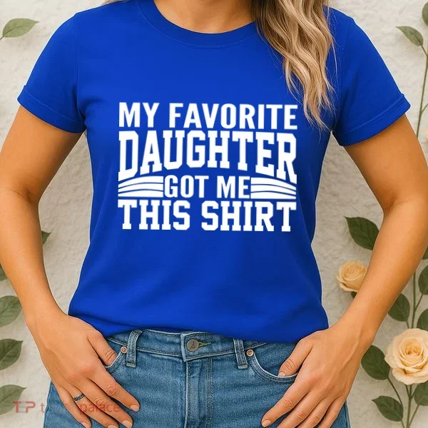My Favorite Daughter Got Me This Women's T-Shirt