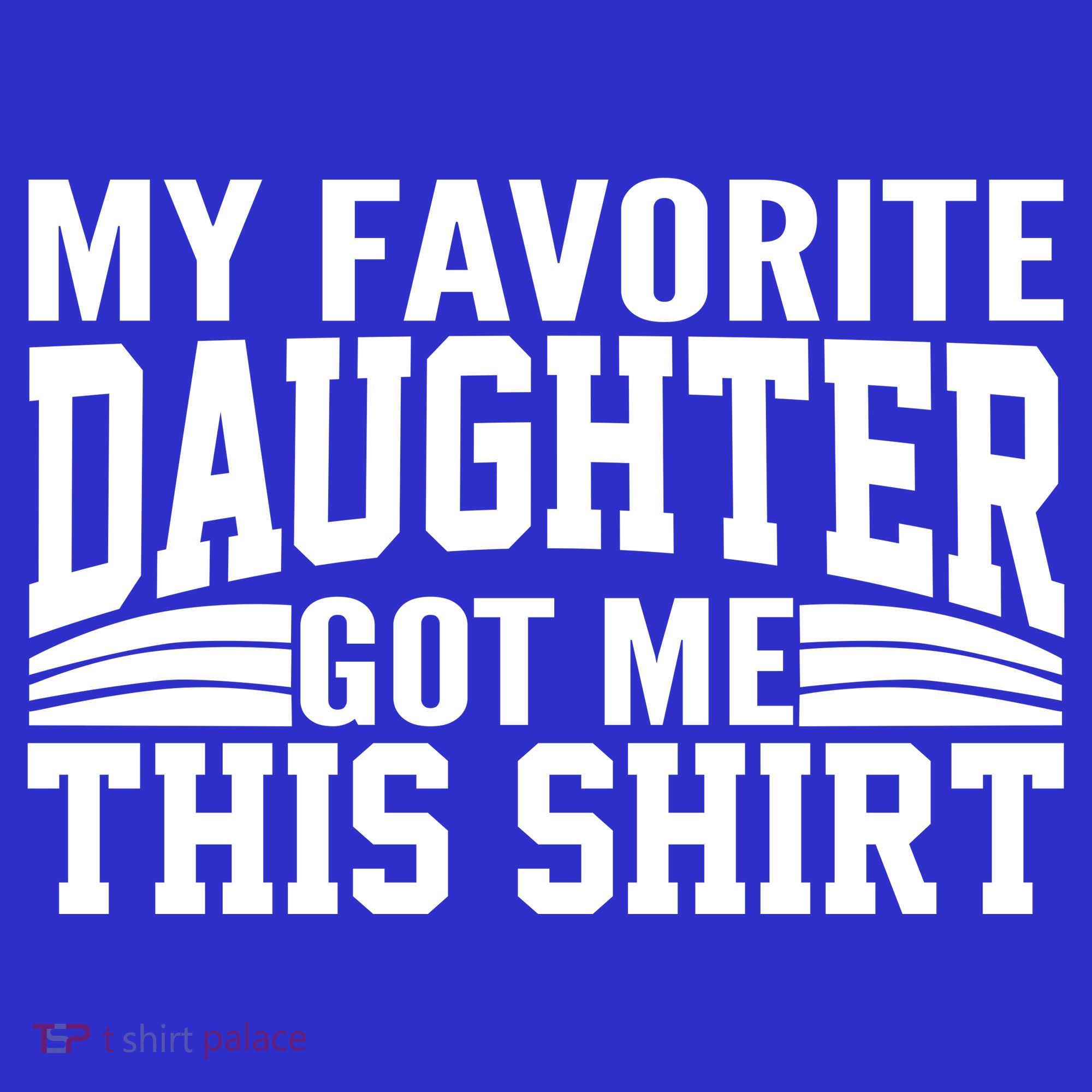 My Favorite Daughter Got Me This Women's T-Shirt