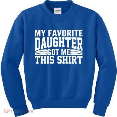 My Favorite Daughter Got Me This Kids Sweatshirt