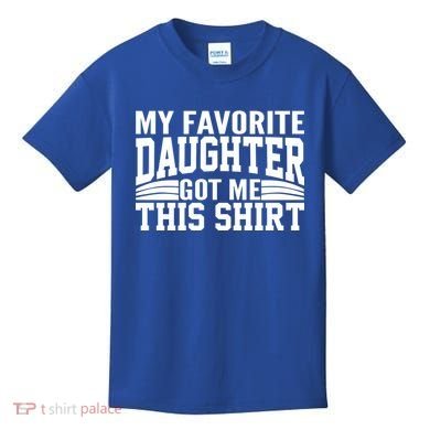 My Favorite Daughter Got Me This Kids T-Shirt