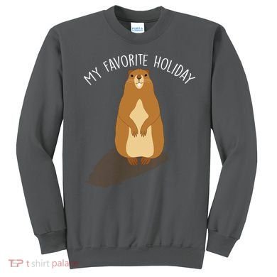 My Favorite Holiday Groundhog Day Sweatshirt