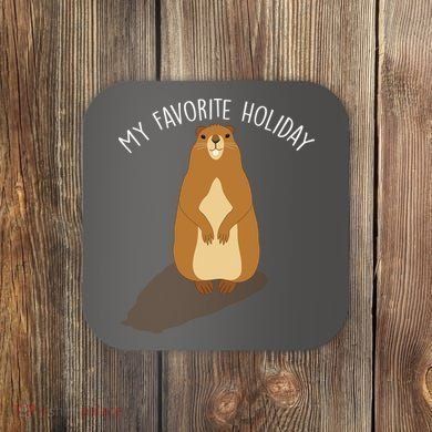 My Favorite Holiday Groundhog Day Coaster