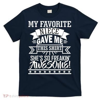 My Favorite Niece Gave Me This T-Shirt
