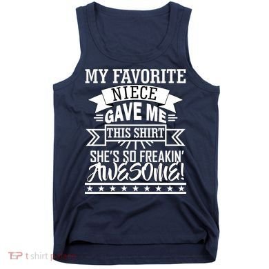 My Favorite Niece Gave Me This Tank Top