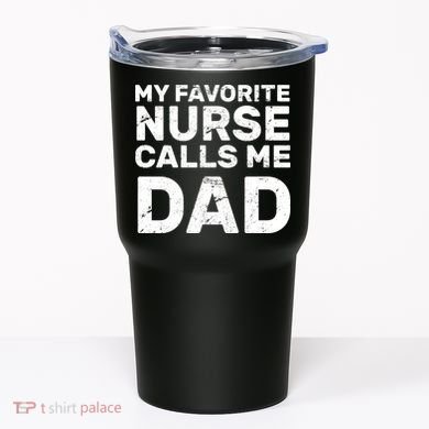 My Favorite Nurse Call Me Dad Tumbler