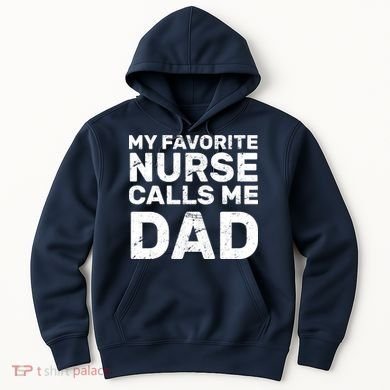 My Favorite Nurse Call Me Dad Hoodie
