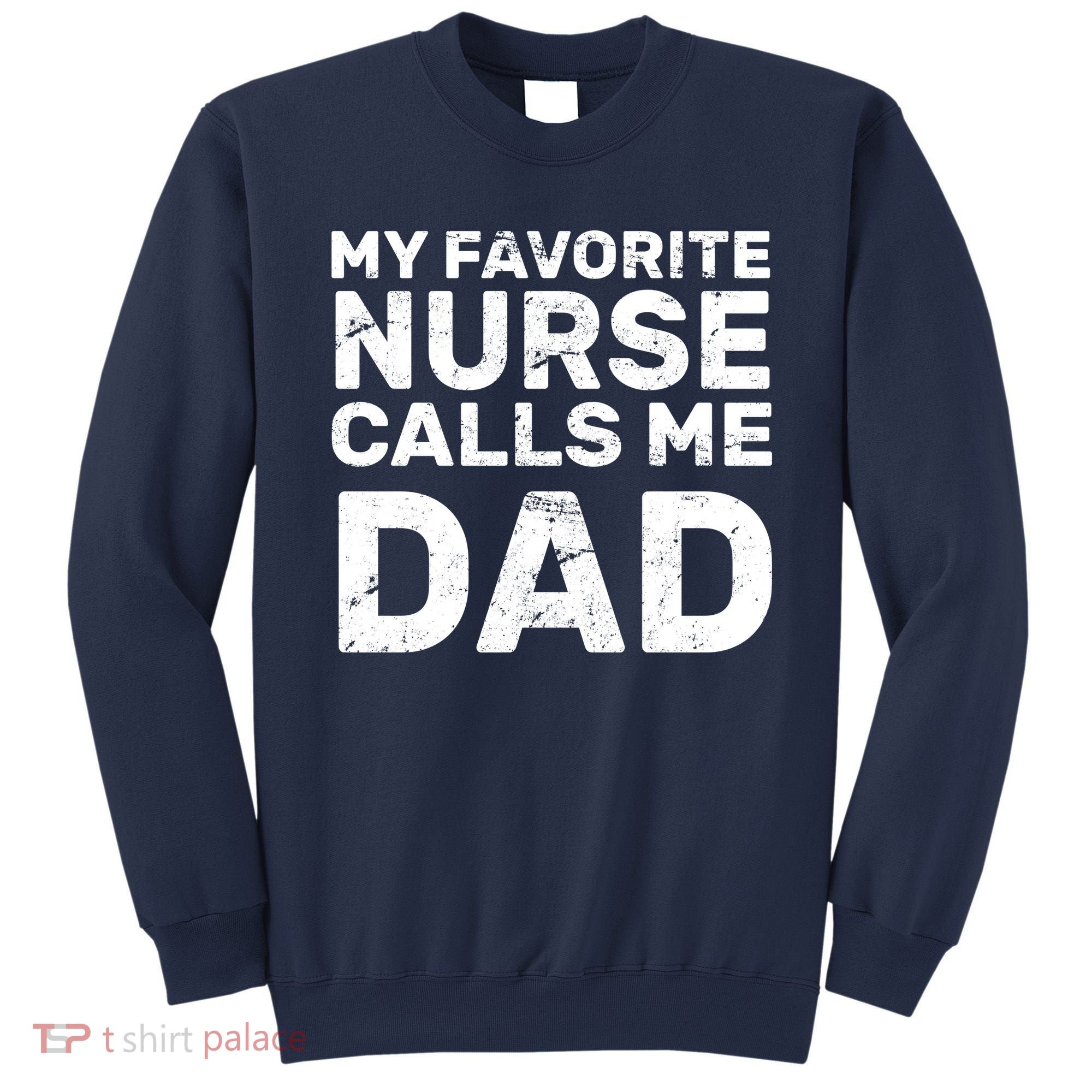 My Favorite Nurse Call Me Dad Sweatshirt