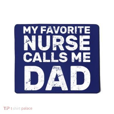 My Favorite Nurse Call Me Dad Mousepad