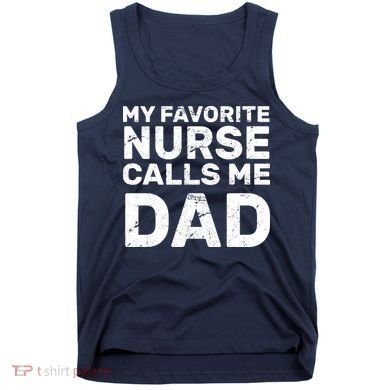 My Favorite Nurse Call Me Dad Tank Top