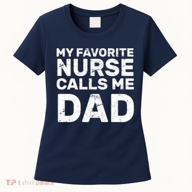 My Favorite Nurse Call Me Dad Women's T-Shirt